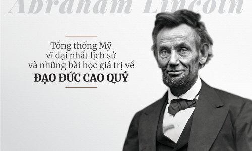 Abraham Lincoln: Tổng Thống Hoa Kỳ vĩ đại nhất lịch sử và những bài học giá trị về Đạo Đức Cao Quý.