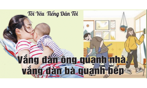 Tôi Yêu Tiếng Dân Tôi: Vắng đàn ông quạnh nhà, vắng đàn bà quạnh bếp.