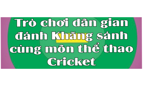 Trò chơi dân gian đánh Khăng sánh cùng môn thể thao Cricket.