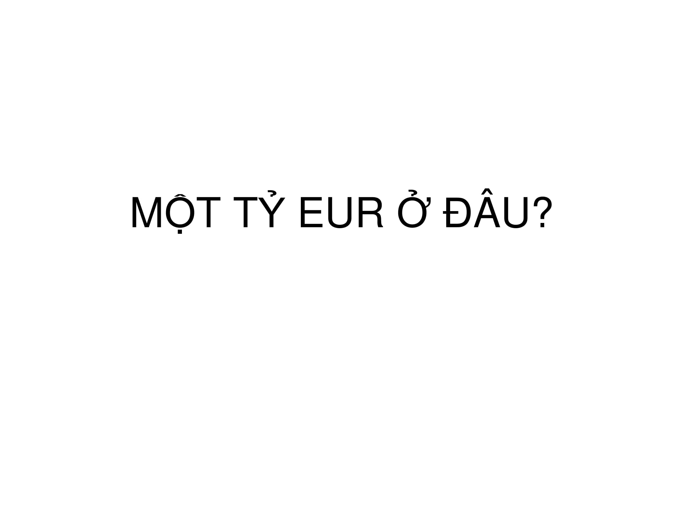    MỘT TỶ EUR Ở ĐÂU?