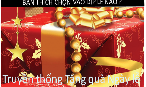 BẠN THÍCH CHỌN VÀO DỊP LỄ NÀO ? Truyền thống Tặng quà Ngày lễ.