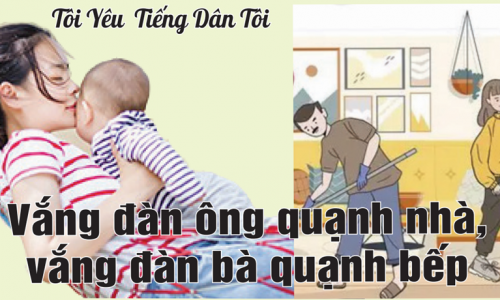 Tôi Yêu Tiếng Dân Tôi: Vắng đàn ông quạnh nhà, vắng đàn bà quạnh bếp.
