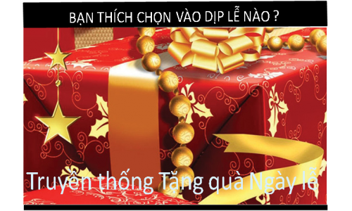 BẠN THÍCH CHỌN VÀO DỊP LỄ NÀO ? Truyền thống Tặng quà Ngày lễ.