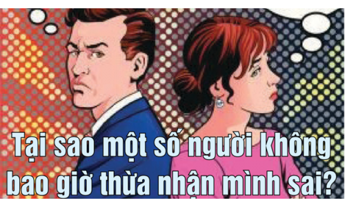 GÓC NHÌN THÚ VỊ: - Tại sao một số người không bao giờ thừa nhận mình sai?