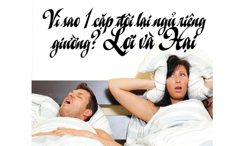 Sự thỏa hiệp là hợp lý: - Vì sao 1 cặp đôi lại ngủ riêng giường? Lợi và Hại.