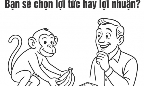 NẾU CÓ TIỀN LÀM VỐN, TÀI TRÍ VÀ SỨC LỰC: Bạn sẽ chọn lợi tức hay lợi nhuận?