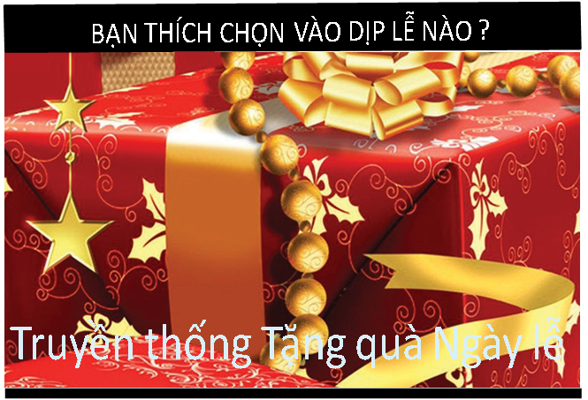 BẠN THÍCH CHỌN VÀO DỊP LỄ NÀO ? Truyền thống Tặng quà Ngày lễ.