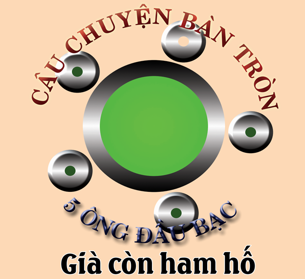 CÂU CHUYỆN BÀN TRÒN - 5 ÔNG ĐẦU BẠC, GIÁ CÒN HAM HỐ