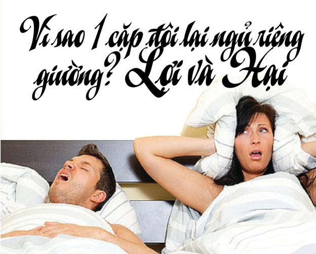 Sự thỏa hiệp là hợp lý: - Vì sao 1 cặp đôi lại ngủ riêng giường? Lợi và Hại.